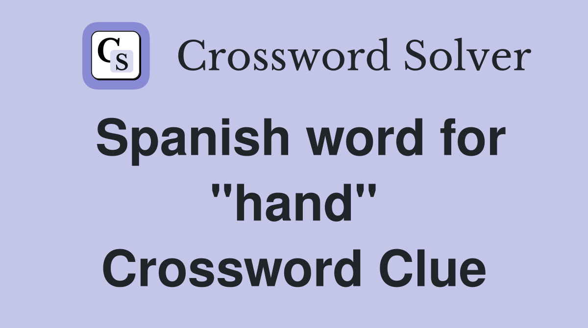 Spanish word for "hand" Crossword Clue Answers Crossword Solver